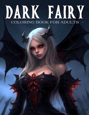 Dark Fairy Coloring Book For Adults: Enchanting Dark Fantasy Coloring Book For Relaxation