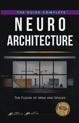 Neuroarchitecture: The Fusion of Mind and Spaces