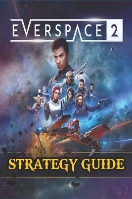 EVERSPACE 2 Strategy Guide: Secrets, Tips, Guides, And Help