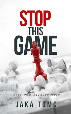 Stop This Game: My Life with Bipolar Disorder