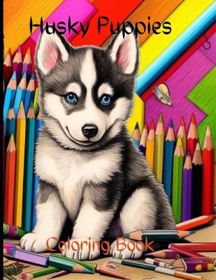 Husky Puppies Coloring Book: Husky Puppies Coloring Book