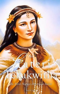 St. Kateri Tekakwitha: The First Native American Saint