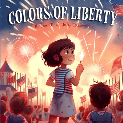 Colors Of Liberty: A Fourth Of July Celebration