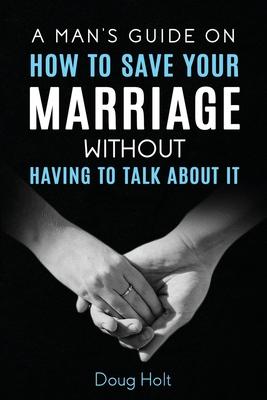 A Man's Guide on How to Save Your Marriage Without Having to Talk About It Subscription