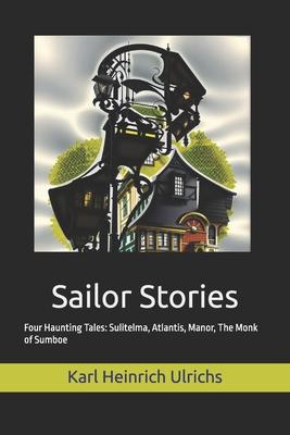 Sailor Stories: Four Haunting Tales: Sulitelma, Atlantis, Manor, The Monk of Sumboe