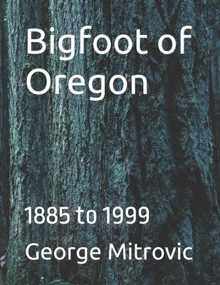 Bigfoot of Oregon: 1885 to 1999