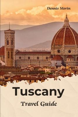 Tuscany Travel Guide: Traveling To Tuscany Italy / Tuscany Tour Book