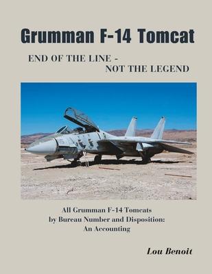 Grumman F-14 Tomcat End of the Line - Not the Legend: All Grumman F-14 Tomcats by Bureau Number and Disposition: An Accounting