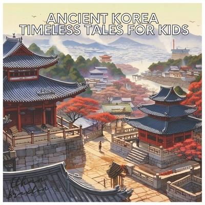 Ancient Korea: Timeless Tales for Kids