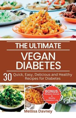 The Ultimate Vegan Diabetes Cookbook: 30 Quick, Easy, Delicious and Healthy Recipes for Diabetes