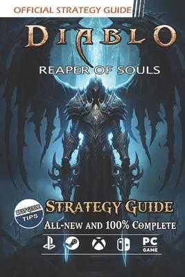 Diablo 3 Reaper of Souls Strategy Guide: Best Tips and Tricks [All-new and 100% Complete ]