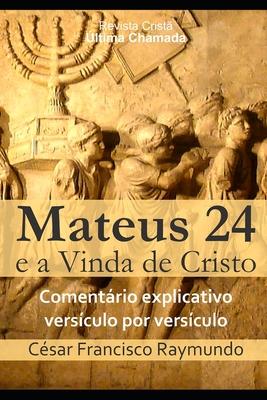 Mateus 24 e a Vinda de Cristo: Comentrio explicativo versculo por versculo