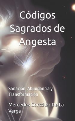 Cdigos Sagrados de Angesta: Sanacin, Abundancia y Transformacin