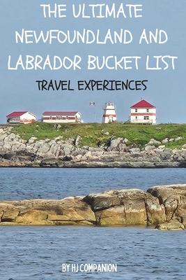 The Ultimate Newfoundland and Labrador Bucket List: Travel Experiences