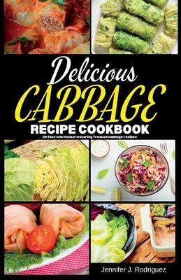 Delicious Cabbage Recipe Cookbook: 20 easy and mouth-watering Trusted cabbage recipes