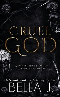 Cruel God: A Dark, Twisted Love Story