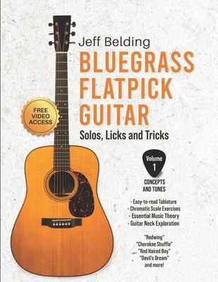 Bluegrass Flatpick Guitar-Solos, Licks and Tricks Volume 1: Concepts and Tunes