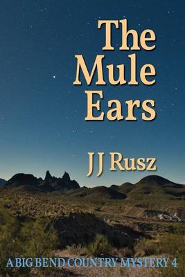 The Mule Ears: A Big Bend Country Mystery 4