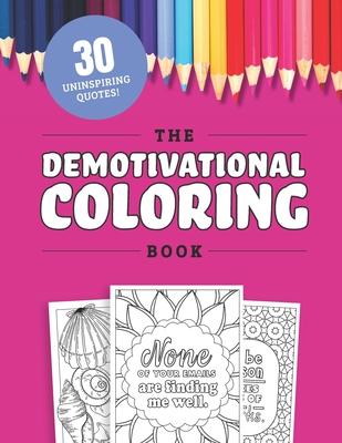 The Demotivational Coloring Book: 30 Uninspirational but Relatable Quotes About Life