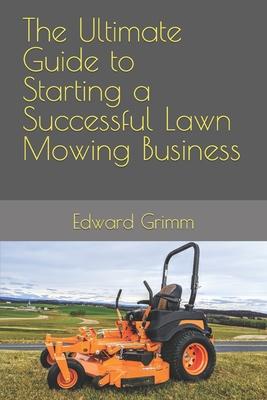 The Ultimate Guide to Starting a Successful Lawn Mowing Business