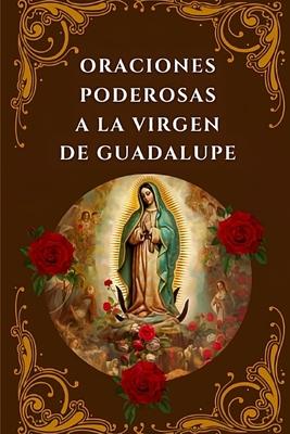 Oraciones Poderosas a la Virgen de Guadalupe: Encuentra Paz, Proteccin y Milagros