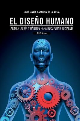 El diseo humano: Alimentacin y hbitos para recuperar tu salud