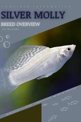 Silver Molly: From Novice to Expert. Comprehensive Aquarium Fish Guide