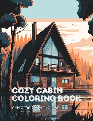 Cozy Cabin Coloring Book for Kids & Adults A-Frame Cabin Edition: 45 A-Frame Cabins to Color