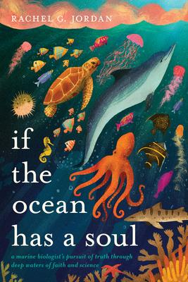 If the Ocean Has a Soul: A Marine Biologist's Pursuit of Truth Through Deep Waters of Faith and Science Subscription