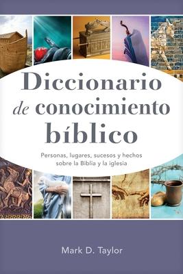 Diccionario de Conocimiento Bblico: Personas, Lugares, Sucesos Y Hechos Sobre La Biblia Y La Iglesia