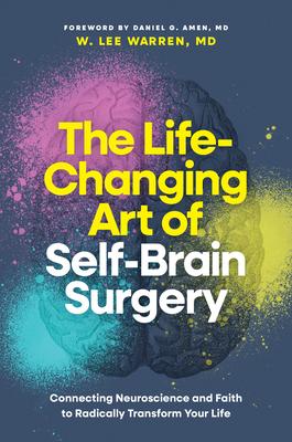 The Life-Changing Art of Self-Brain Surgery: Connecting Neuroscience and Faith to Radically Transform Your Life Subscription