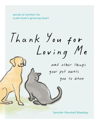 Thank You for Loving Me: And Other Things Your Pet Wants You to Know (Words of Comfort for a Pet Lover's Grieving Heart) Subscription