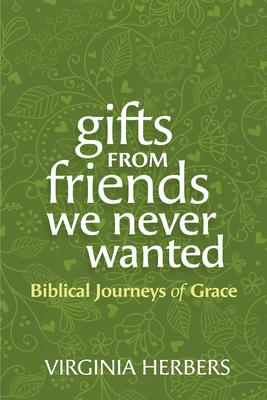 Gifts from Friends We Never Wanted: Biblical Journeys of Grace