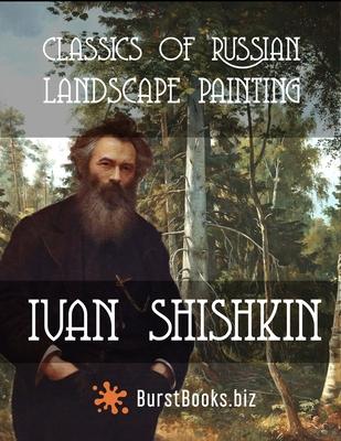 Classics of Russian Landscape Painting Ivan Shishkin