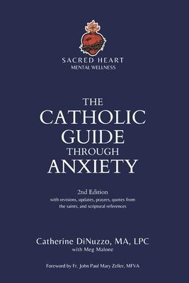 The Catholic Guide Through Anxiety: Sacred Heart Mental Wellness, with Foreword by Fr. John Paul Mary Zeller, MFVA