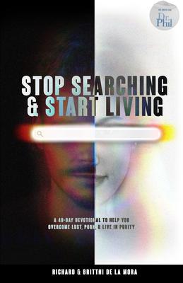 Stop Searching & Start Living: A 40-Day Devotional To Help You Overcome Lust, Porn, & Live in Purity