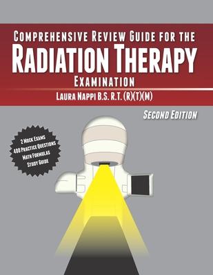 Comprehensive Review Guide for the Radiation Therapy Examination: Second Edition