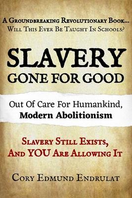 Slavery Gone For Good: Modern Abolitionism