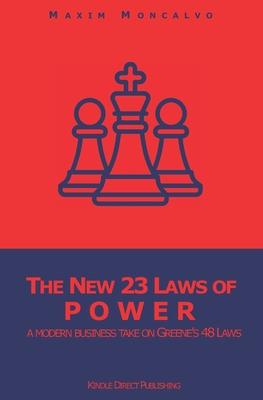 The New 23 Laws of Power: a modern business take on Greene's 48 Laws