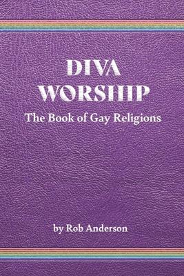 Diva Worship: The Book of Gay Religions