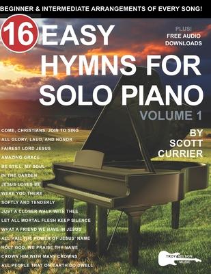 16 Easy Hymns for Solo Piano, Volume 1: Beginner and Intermediate Arrangements of Every Song