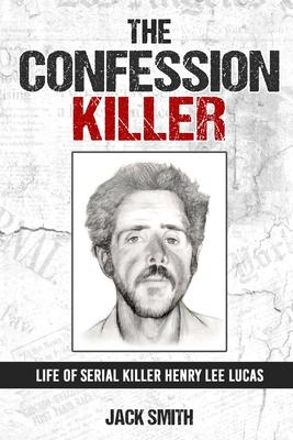 The Confession Killer: Life of Serial Killer Henry Lee Lucas