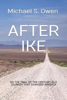 After Ike: On the Trail of the Century-old Journey That Changed America