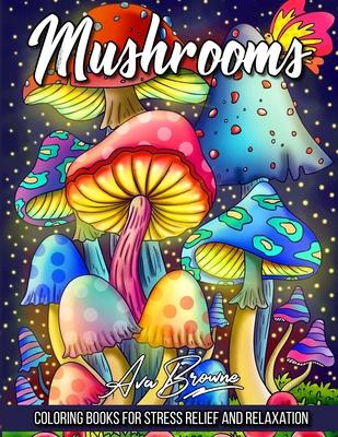 Mushrooms Coloring Book: Adult Coloring Book Featuring Mushrooms, Snails, and More For Stress Relief And Relaxation