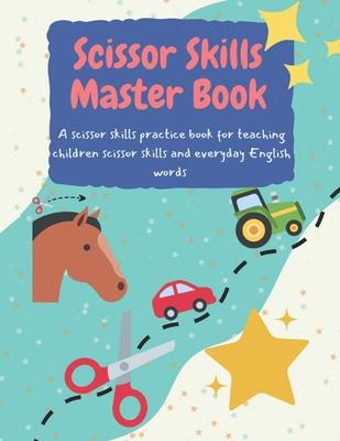 Scissor Skills Master Book: A Scissor Activity Book for Young Kids: Scissor skills practice book for young children and toddlers. Educational cutt