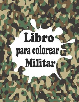 Libro para colorear Militar: Un Ejrcito Libro para Colorear para Nios de 4 a 12 aos, hombres del ejrcito, fuerzas especiales, soldados, aviones