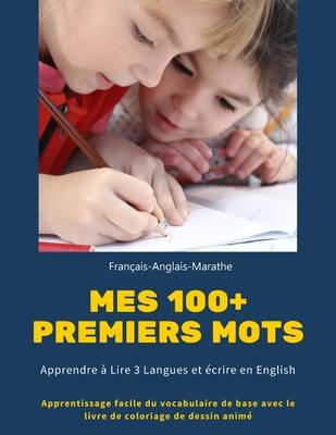 Mes 100+ Premiers mots Franais-Anglais-Marathe. Apprendre  Lire 3 Langues et crire en English: Apprentissage facile du vocabulaire de base avec le