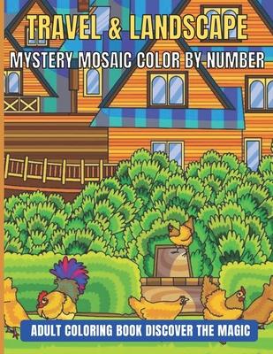 Travel & Landscape Mystery Mosaic Color By Number Adult Coloring Book Discover The Magic: Large Print Mystery Mosaic Color By Number(Adult color by nu