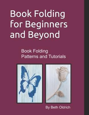 Book Folding for Beginners and Beyond: Book Folding Tutorials and Patterns