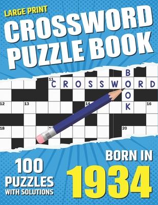 You Were Born In 1934: Crossword Puzzle Book: Large Print Challenging Brain Exercise With Puzzle Game for All Puzzle Lover With Solutions